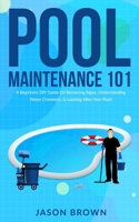 Pool Maintenance 101 - A Beginners DIY Guide On Removing Algae, Understanding Water Chemistry, & Looking After Your Pool! 1922531561 Book Cover