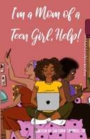 I'm a Mom of a Teen Girl, Help! 1733411909 Book Cover