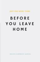 Just One More Thing: Before You Leave Home 1484820584 Book Cover