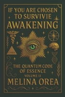 IF YOU ARE CHOSEN TO SURVIVE: AWAKENING – The Quantum Code of the Essence (Volume II) (Si Tu Es Choisi Pour Survivre) B0FJRS7YQD Book Cover