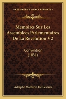 Memoires Sur Les Assemblees Parlementaires de La Revolution V2: Convention (1881) 1160186294 Book Cover