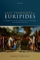 Last Thoughts on Euripides: A Companion to the Revised Edition of the Second Volume of the Oxford Classical Text 0198932901 Book Cover