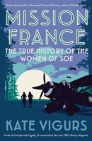 Mission France: The True History of the Women of SOE 030026481X Book Cover