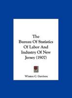 The Bureau Of Statistics Of Labor And Industry Of New Jersey 1169626793 Book Cover