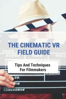The Cinematic VR Field Guide: Tips And Techniques For Filmmakers: Approach To 3D Filmmaking B095GSG2XC Book Cover