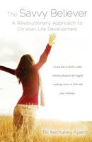 The Savvy Believer: A Revolutionary Approach to Christian Life Development 1624199461 Book Cover