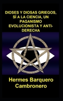 DIOSES Y DIOSAS GRIEGOS, SÍ A LA CIENCIA, UN PAGANISMO EVOLUCIONISTA Y ANTI-DERECHA 996849965X Book Cover