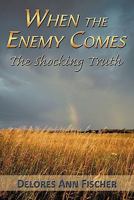 When the Enemy Comes: The Shocking Truth 1452048835 Book Cover