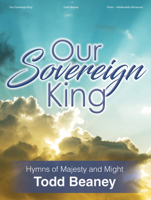 Our Sovereign King: Hymns of Majesty and Might 0787761672 Book Cover