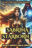 Sabrina Starborn: Fight For Freedom (Book 1) B0FDSTYX55 Book Cover