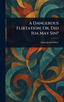 A Dangerous Flirtation; Or, Did Ida May Sin? 1023364735 Book Cover