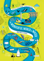 The Wonderful World of Water: From Dams to Deserts 3791375504 Book Cover