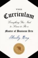 The Curriculum: Everything You Need to Know to Be a Master of Business Arts 0061998532 Book Cover