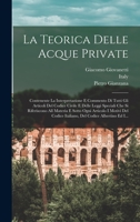 La Teorica Delle Acque Private: Contenente La Interpretazione E Commento Di Tutti Gli Articoli Del Codice Civile E Delle Leggi Speciali Che Si ... Codice Albertino Ed I... B0BNQSGJP2 Book Cover