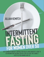 Intermittent Fasting for women over 50: The Key Role of Weight Control for Health and Longevity. Step-By-Step Intermittent Fasting and Advice on the Correct Lifestyle for Women After 50 1801643865 Book Cover