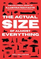 The Actual Size Of Almost Everything: Mind-Blowing Size Illustrations and Hundreds of Facts That Will Change How You See the World and Beyond B0G5FPVFF9 Book Cover