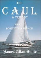 The CAUL, a Trilogy.  Part I Born With  A  Mission 1419626728 Book Cover