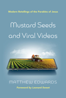 Mustard Seeds and Viral Videos: Modern Retellings of the Parables of Jesus 1666749419 Book Cover