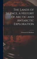 The Lands of Silence: A History of Arctic and Antarctic Exploration 1016173164 Book Cover