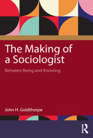 The Making of a Sociologist: Between Being and Knowing 1032974907 Book Cover