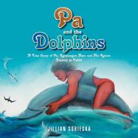 Pa and the Dolphins: A True Story of Pa, Rarotongan Hero and His Return Journey to Tahiti 1465359109 Book Cover