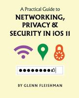 A Practical Guide to Networking, Privacy, and Security in IOS 11 0999489712 Book Cover