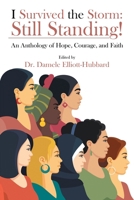 I Survived the Storm: Still Standing!: An Anthology of Hope, Courage, and Faith B0GPPYFK2Q Book Cover