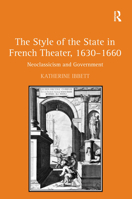 The Style of the State in French Theater, 1630-1660: Neoclassicism and Government 1138376280 Book Cover