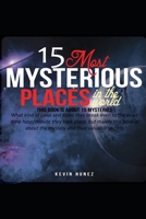 15 Most Mysterious Places in the World: Read this book to learn about the Mysteries of the World B0946S3R26 Book Cover