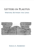 Letters in Plautus: Writing Between the Lines 1009168525 Book Cover