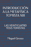 INTRODUCCION A LA METAFÍSICA TOMISTA 13: LAS VEINTICUATRO TESIS TOMISTAS (El pensamiento metafísico de Santo Tomás) B08P76GLP9 Book Cover