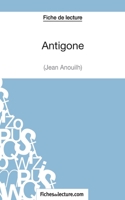 Antigone de Jean Anouilh (Fiche de lecture): Analyse complète de l'oeuvre 2511029367 Book Cover