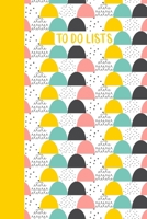 To Do Lists: Notebook with Daily Checklists for Task Management and Organizing | Modern Scandinavian Geometric Cover Design in Yellow, Teal, and Pink 1670740412 Book Cover