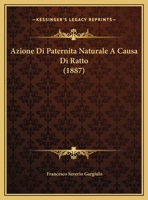 Azione Di Paternita Naturale A Causa Di Ratto (1887) 116942922X Book Cover