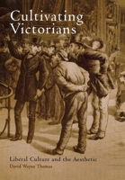 Cultivating Victorians: Liberal Culture and the Aesthetic 0812237544 Book Cover