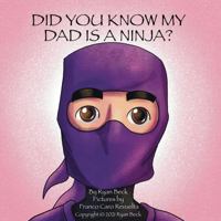 Did You Know My Dad Is A Ninja? 0578989212 Book Cover