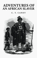 Adventures of an African Slaver: Captain Theodore Canot 1639238859 Book Cover