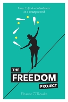 The Freedom Project: How to find contentment in a crazy world 0956970842 Book Cover