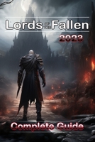 Lords of the Fallen (2023) Complete Guide : Best Tips, Tricks, Strategies and much more ! B0CLCPQ72J Book Cover