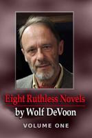 Eight Ruthless Novels by Wolf DeVoon, Vol. 1 1725562448 Book Cover