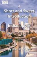 A Short and Sweet Introduction to Indianapolis: a travel guide for Indianapolis 0692144757 Book Cover