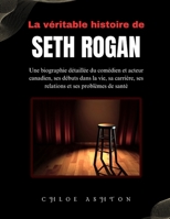 La véritable histoire de Seth Rogan: Une biographie détaillée du comédien et acteur canadien, ses débuts dans la vie, sa carrière, ses relations et ses problèmes de santé (French Edition) B0DQVV3RNX Book Cover