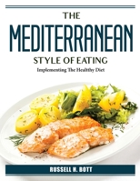 The Mediterranean Style Of Eating: Implementing The Healtthy Diet 1804385832 Book Cover