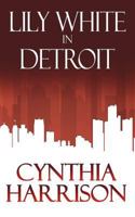 Lily White in Detroit 1509221751 Book Cover