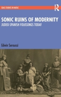 Sonic Ruins of Modernity: Judeo-Spanish Folksongs Today 1032276541 Book Cover