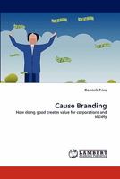 Cause Branding: How doing good creates value for corporations and society 3843389640 Book Cover