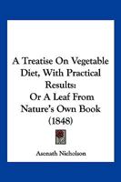 A Treatise On Vegetable Diet, With Practical Results 1166430669 Book Cover