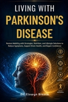 Living With Parkinson's Disease: Restore Mobility with Strategies, Nutrition, and Lifestyle Solutions to Reduce Symptoms, Support Brain Health, and Regain Confidence B0H33QNL6B Book Cover