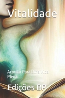 Vitalidade: Acordar Para Uma Vida Plena (Holistique Générale En Langue Portugaise) B0CGM4ZP13 Book Cover