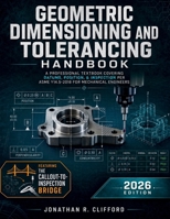 Geometric Dimensioning and Tolerancing Handbook: A Professional Textbook Covering Datums, Position, & Inspection per ASME Y14.5-2018 for Mechanical Engineers B0H49G5GDX Book Cover